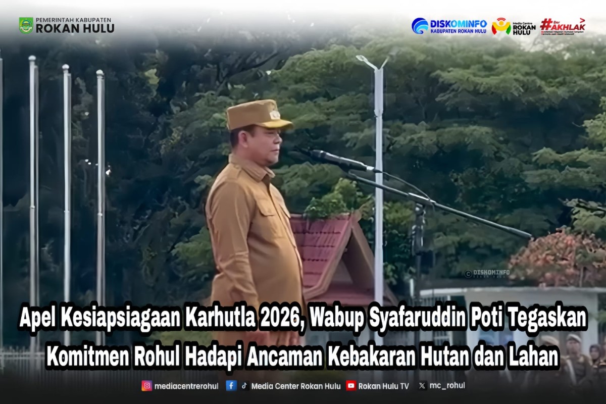 Apel Kesiapsiagaan Karhutla 2026, Wabup Syafaruddin Poti Tegaskan Komitmen Rohul Hadapi Ancaman Kebakaran Hutan dan Lahan.